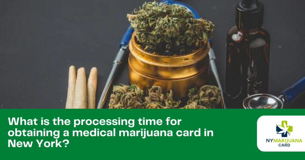 What is the processing time for obtaining a medical marijuana card in New York?