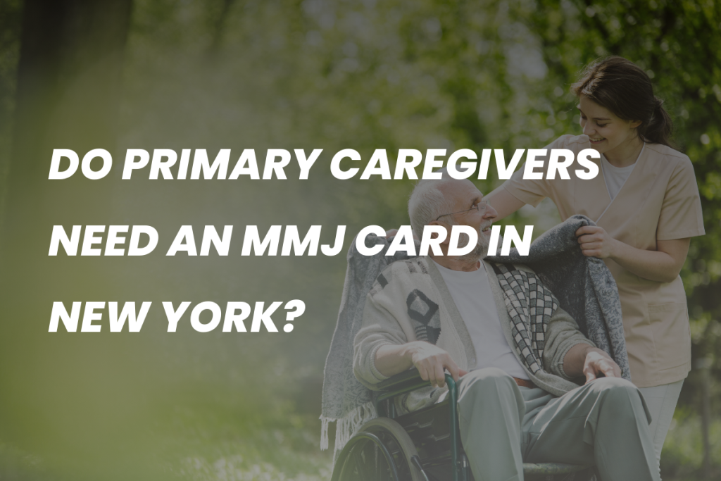 Do Primary Caregivers Need An MMJ Card In New York?