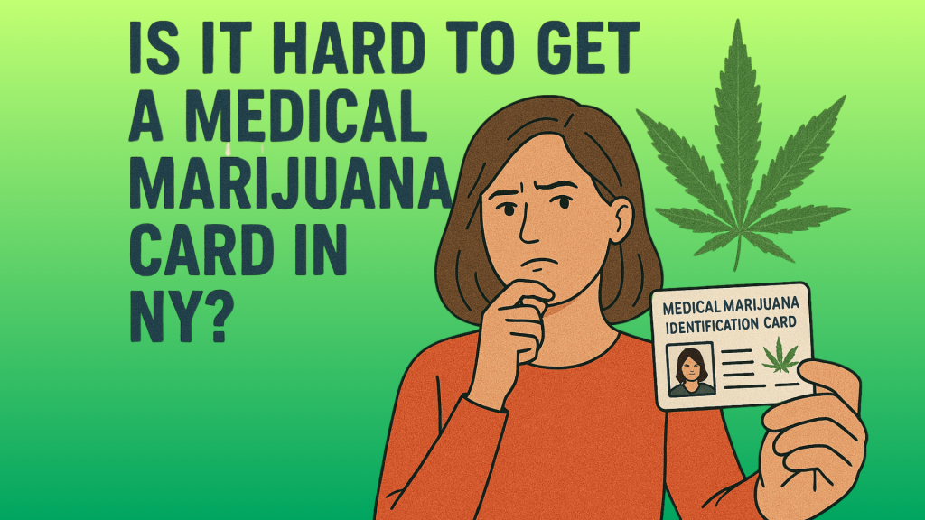 Is It Hard to Get a Medical Marijuana Card in NY?